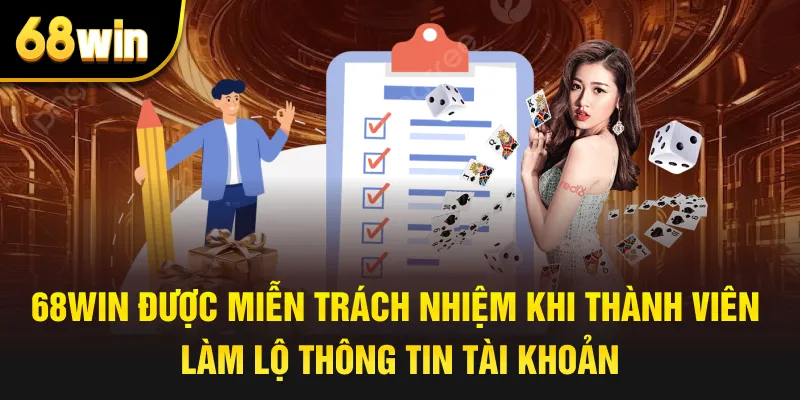 68win được miễn trách nhiệm khi thành viên làm lộ thông tin tài khoản