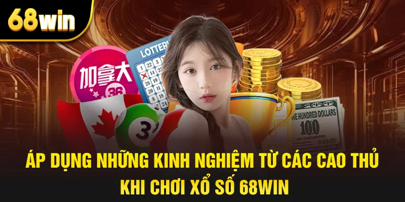 Áp dụng những kinh nghiệm từ các cao thủ khi chơi xổ số 68win