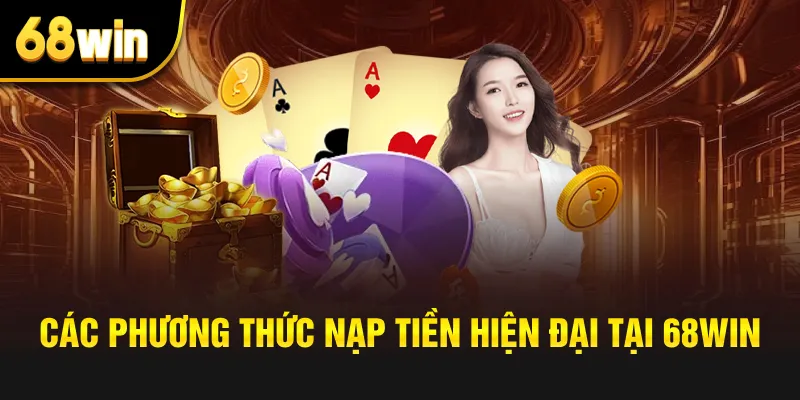 Các phương thức nạp tiền hiện đại tại 68win