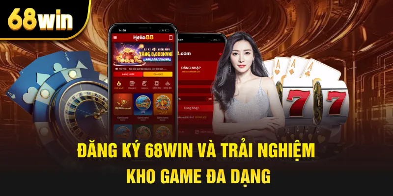 Đăng ký 68win và trải nghiệm kho game đa dạng