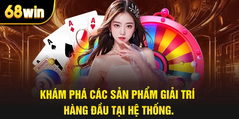 Khám phá các sản phẩm giải trí hàng đầu tại hệ thống.