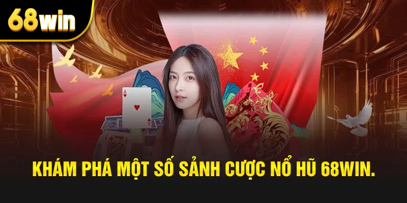 Khám phá một số sảnh cược nổ hũ 68win.