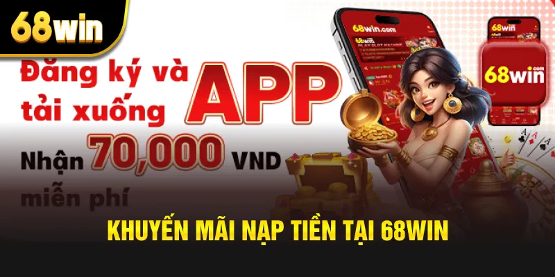 khuyến mãi nạp tiền tại 68win