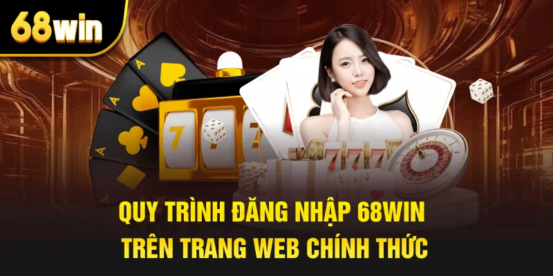 Quy trình đăng nhập 68win