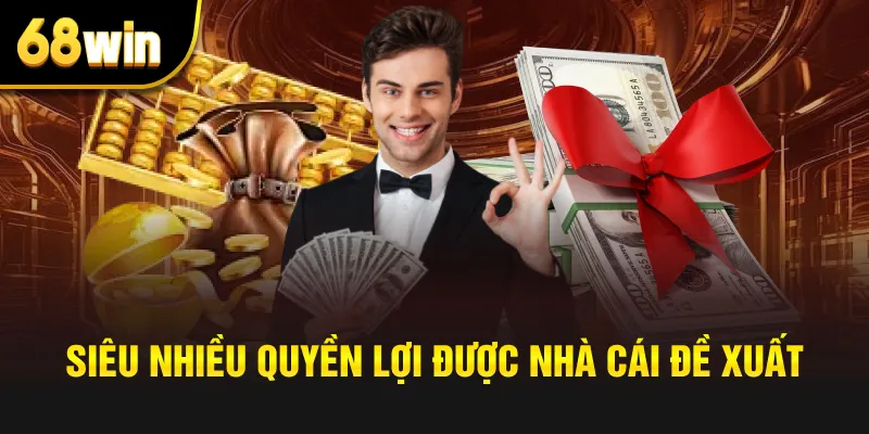 Siêu nhiều quyền lợi được nhà cái đề xuất