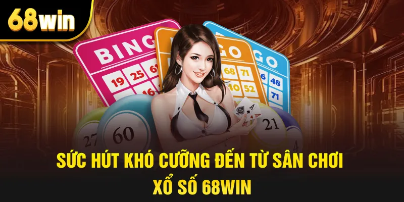 Sức hút khó cưỡng đến từ sân chơi xổ số 68win