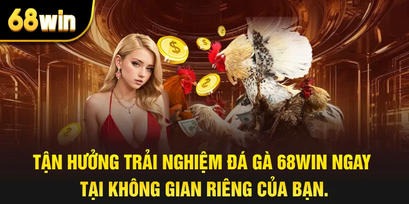 Tận hưởng trải nghiệm đá gà 68win ngay tại không gian riêng của bạn.
