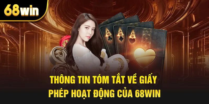 Thông Tin Tóm Tắt Về Giấy Phép Hoạt Động Của 68win