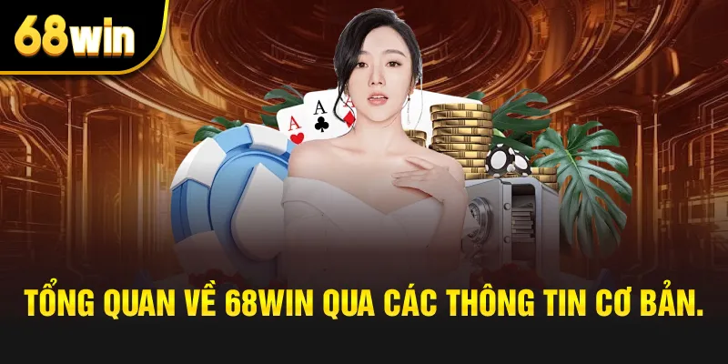 Tổng quan về 68win qua các thông tin cơ bản.