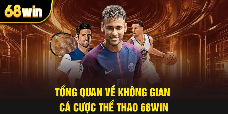 Tổng quan về không gian cá cược thể thao 68win
